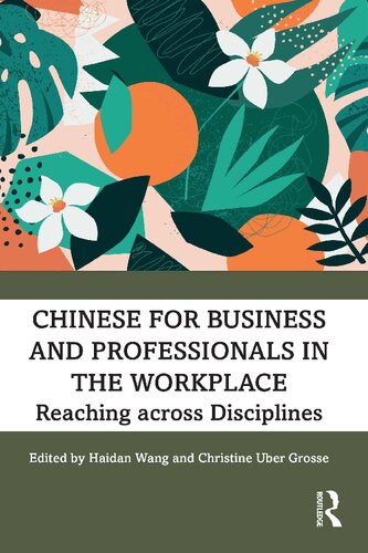 Chinese For Business And Professionals In The Workplace Reaching Across Disciplines 1st Edition Haidan Wang