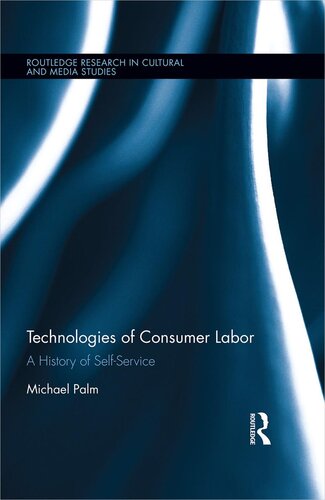 Technologies Of Consumer Labor A History Of Selfservice Michael Palm
