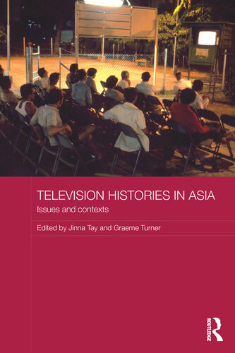 Television Histories In Asia Issues And Contexts Jinna Tay Graeme Turner