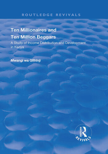 Ten Millionaires And Ten Million Beggars A Study Of Income Distribution And Development In Kenya Mwangi Wa Githinji