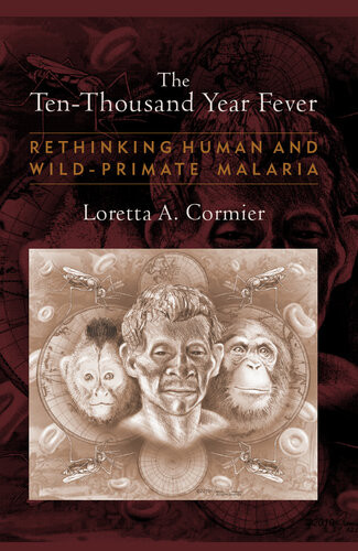 The Tenthousand Year Fever Rethinking Human And Wildprimate Malarias Loretta A Cormier