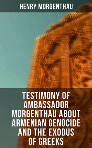Testimony Of Ambassador Morgenthau About Armenian Genocide And The Exodus Of Greeks Henry Morgenthau