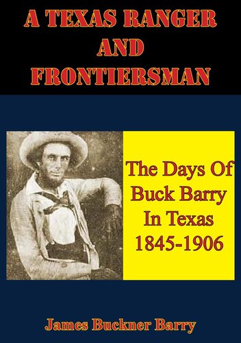 A Texas Ranger And Frontiersman The Days Of Buck Barry In Texas 18451906 James Buckner Barry