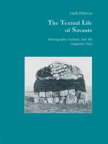 The Textual Life Of Savants Ethnography Iceland And The Linguistic Turn Gisli Plsson