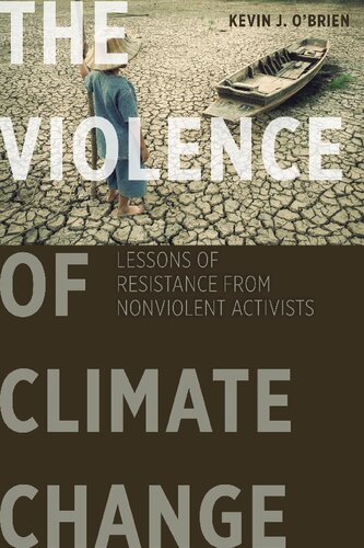 The Violence Of Climate Change Lessons Of Resistance From Nonviolent Activists Kevin J Obrien