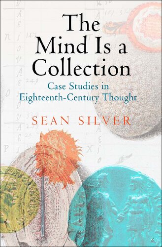 The Mind Is A Collection Case Studies In Eighteenthcentury Thought Sean Silver