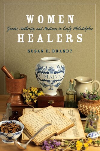 Women Healers Gender Authority And Medicine In Early Philadelphia Susan H Brandt