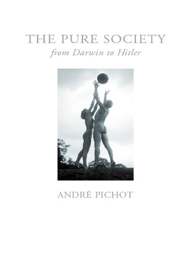 The Pure Society From Darwin To Hitler 1st Edition Andr Pichot