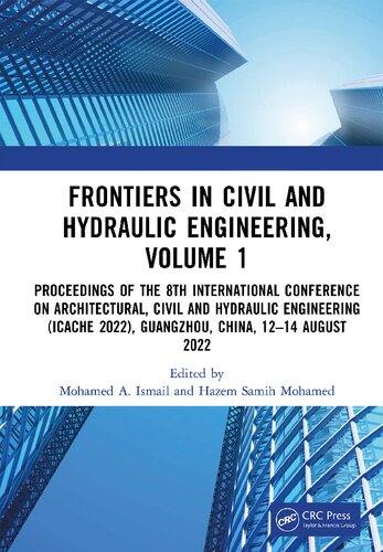 Frontiers In Civil And Hydraulic Engineering Volume 1 Proceedings Of The 8th International Conference On Architectural Civil And Hydraulic Engineering Icache 2022 Guangzhou China 1214 August 2022 Mohamed A Ismail