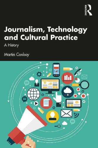 Journalism Technology And Cultural Practice A History Martin Conboy