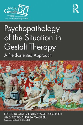 Psychopathology Of The Situation In Gestalt Therapy A Fieldoriented Approach Margherita Spagnuolo Lobb
