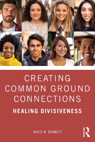 Creating Common Ground Connections Healing Divisiveness David W Bennett