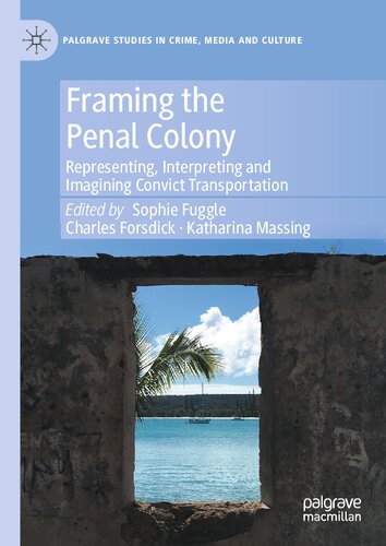 Framing The Penal Colony Representing Interpreting And Imagining Convict Transportation Sophie Fuggle