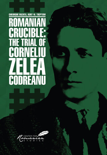 Romanian Crucible The Trial Of Corneliu Zelea Codreanu Gheorghe Buzatu