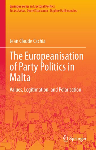 The Europeanisation Of Party Politics In Malta Values Legitimation And Polarisation Jean Claude Cachia