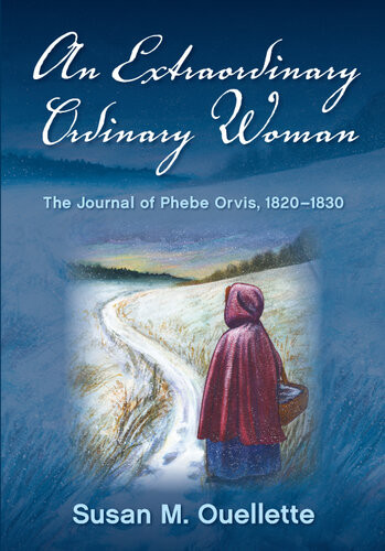 An Extraordinary Ordinary Woman The Journal Of Phebe Orvis 18201830 Susan M Ouellette