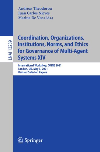 Coordination Organizations Institutions Norms And Ethics For Governance Of Multiagent Systems Xiv International Workshop Coine 2021 London Uk May 3 2021 Revised Selected Papers Andreas Theodorou