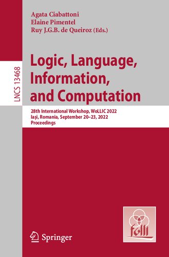 Logic Language Information And Computation 28th International Workshop Wollic 2022 Iai Romania September 2023 2022 Proceedings Agata Ciabattoni