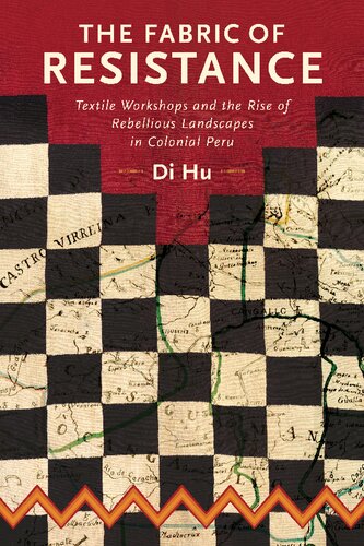 The Fabric Of Resistance Textile Workshops And The Rise Of Rebellious Landscapes In Colonial Peru Historical Archaeology In South America Di Hu
