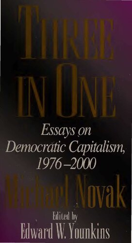 Three In One Essays On Democratic Capitalism 19762000 Michael Novak