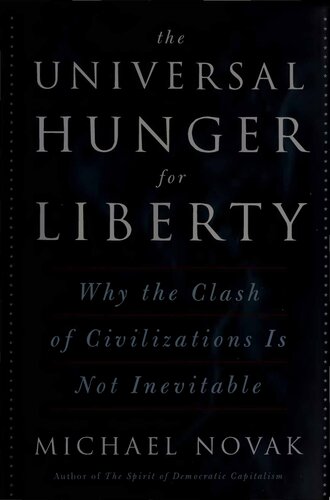 Universal Hunger For Liberty Why Clash Of Civilizations Is Not Inevitable Michael Novak