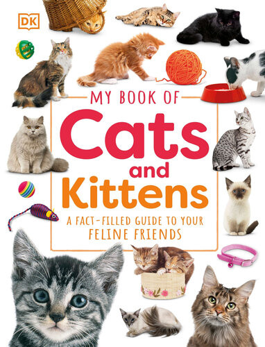 My Book Of Cats And Kittens A Factfilled Guide To Feline Friends Dorling Kindersley