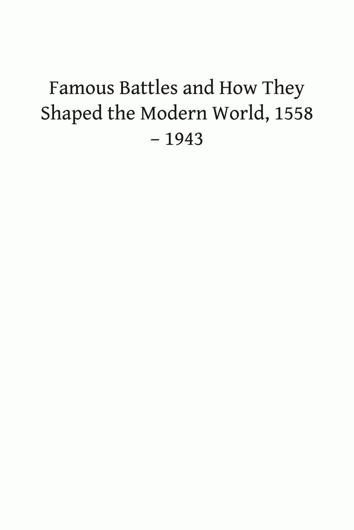 Famous Battles And How They Shaped The Modern World 15881943 From The Armada To Stalingrad Beatrice Heuser Athena S Leoussi