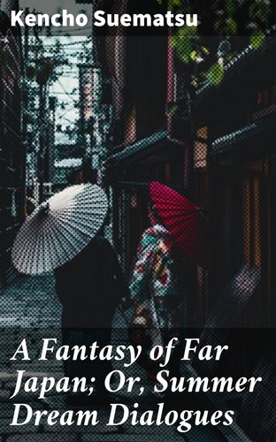 A Fantasy Of Far Japan Or Summer Dream Dialogues Kencho Suematsu