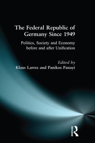 The Federal Republic Of Germany Since 1949 Politics Society And Economy Before And After Unification Klaus Larres Panikos Panayi