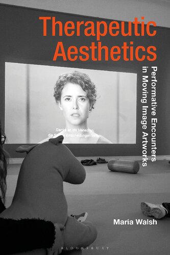 Therapeutic Aesthetics Performative Encounters In Moving Image Artworks Maria Walsh