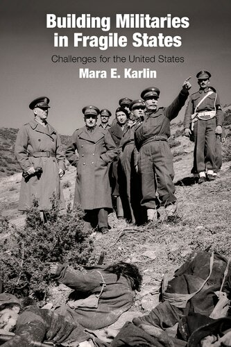Building Militaries In Fragile States Challenges For The United States Mara E Karlin