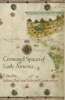 Contested Spaces Of Early America Juliana Barr Edward Countryman