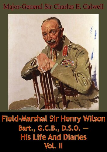 Fieldmarshal Sir Henry Wilson Bart Gcb Dso His Life And Diaries Vol Ii Majorgeneral Sir Charles E Calwell