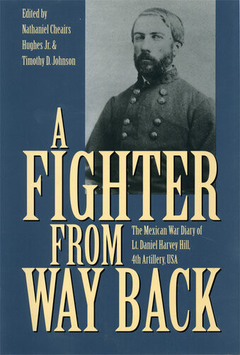 A Fighter From Way Back The Mexican War Diary Of Lt Daniel Harvey Hill 4th Artillery Usa Unknown Author