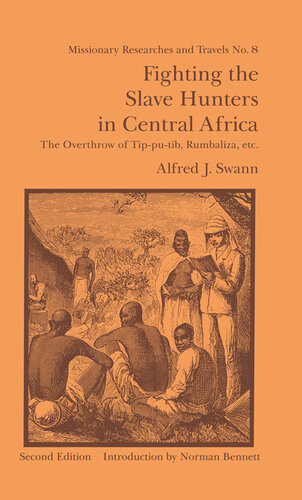 Fighting The Slave Hunters In Central Africa A Record Of Twentysix Years Of Travel And Adventure Round The Great Lakes Alfred J Swann