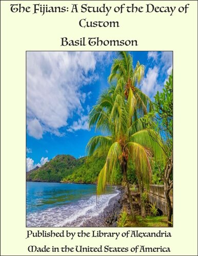 The Fijians A Study Of The Decay Of Custom Basil Thomson