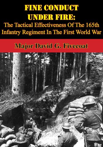 Fine Conduct Under Fire The Tactical Effectiveness Of The 165th Infantry Regiment In The First World War Major David G Fivecoat