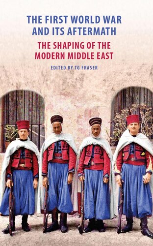 The First World War And Its Aftermath The Shaping Of The Middle East T G Fraser