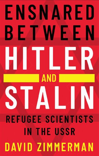 Ensnared Between Hitler And Stalin Refugee Scientists In The Ussr David K Zimmerman
