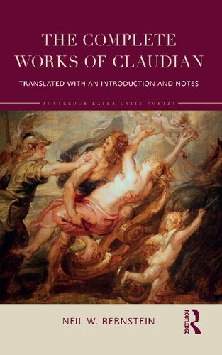 The Complete Works Of Claudian Translated With An Introduction And Notes 1st Edition Neil Bernstein