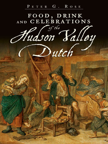 Food Drink And Celebrations Of The Hudson Valley Dutch Peter G Rose