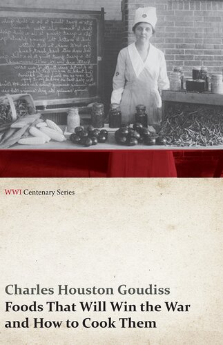 Foods That Will Win The War And How To Cook Them Wwi Centenary Series Charles Houston Goudiss