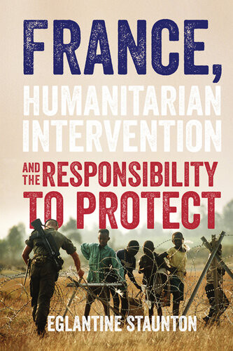 France Humanitarian Intervention And The Responsibility To Protect Eglantine Staunton