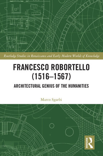 Francesco Robortello 15161567 Architectural Genius Of The Humanities Marco Sgarbi