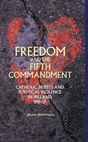 Freedom And The Fifth Commandment Catholic Priests And Political Violence In Ireland 191921 Brian Heffernan