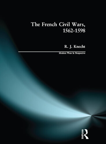 The French Civil Wars 15621598 R J Knecht