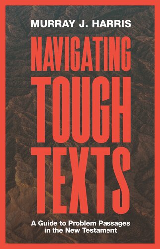 Navigating Tough Texts A Guide To Problem Passages In The New Testament Murray J Harris