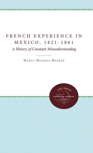 The French Experience In Mexico 18211861 A History Of Constant Misunderstanding Nancy Nichols Barker