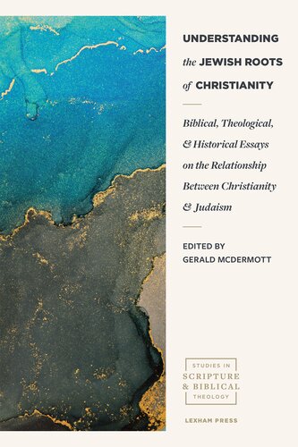 Understanding The Jewish Roots Of Christianity Biblical Theological And Historical Essays On The Relationship Between Christianity And Judaism Gerald R Mcdermott Editor