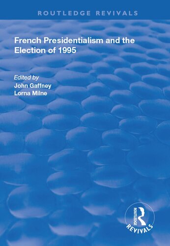 French Presidentialism And The Election Of 1995 Lorna Milne John Gaffney